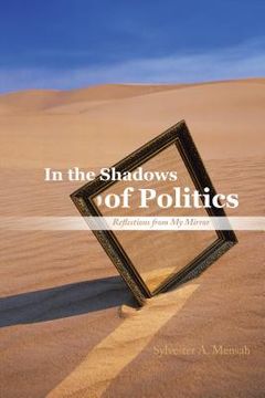 portada In the Shadows of Politics: Reflections from My Mirror (en Inglés)