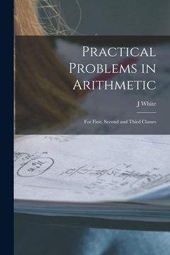 portada Practical Problems in Arithmetic [microform]: for First, Second and Third Classes