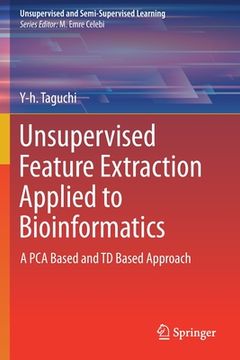 portada Unsupervised Feature Extraction Applied to Bioinformatics: A Pca Based and TD Based Approach (en Inglés)