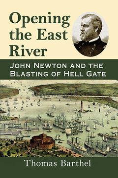 portada Opening the East River: John Newton and the Blasting of Hell Gate (en Inglés)