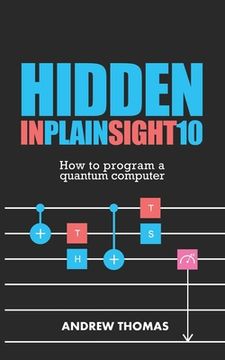 portada Hidden In Plain Sight 10: How To Program A Quantum Computer (in English)