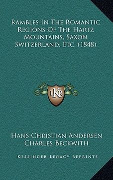 portada rambles in the romantic regions of the hartz mountains, saxon switzerland, etc. (1848) (en Inglés)