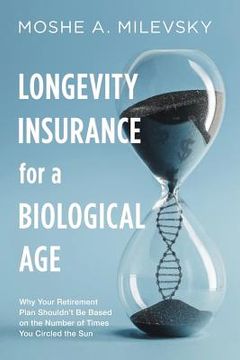 portada Longevity Insurance for a Biological Age: Why Your Retirement Plan Shouldn't Be Based on the Number of Times You Circled the Sun (en Inglés)