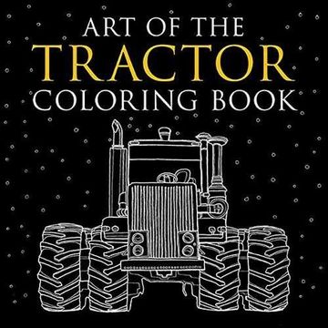 portada Art of the Tractor Coloring Book: Ready-To-Color Drawings of John Deere, International Harvester, Farmall, Ford, Allis-Chalmers, Case ih and More. (in English)