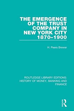 portada The Emergence of the Trust Company in new York City 1870-1900 (Routledge Library Editions: History of Money, Banking and Finance) (en Inglés)
