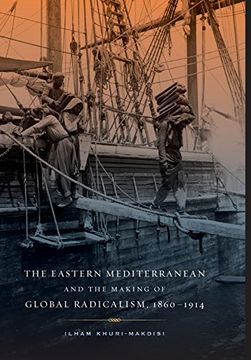 portada The Eastern Mediterranean and the Making of Global Radicalism, 1860-1914 (in English)