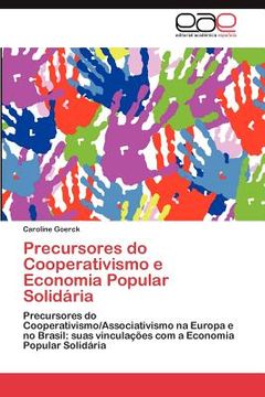 portada Precursores Do Cooperativismo E Economia Popular Solidária: Precursores Do Cooperativismo/associativismo Na Europa E No Brasil: Suas Vinculações Com A Economia Popular Solidária (portuguese Edition) (en Portugués)