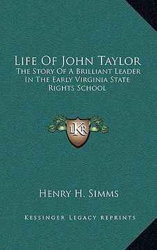 portada life of john taylor: the story of a brilliant leader in the early virginia state rights school