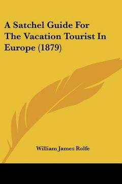 portada a satchel guide for the vacation tourist in europe (1879) (en Inglés)