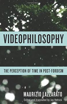 portada Videophilosophy: The Perception of Time in Post-Fordism (Columbia Themes in Philosophy, Social Criticism, and the Arts) (in English)