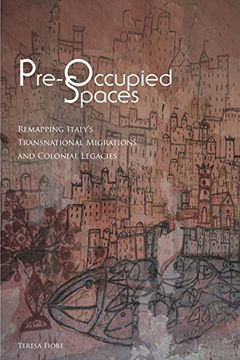 portada Pre-Occupied Spaces: Remapping Italy's Transnational Migrations and Colonial Legacies (Critical Studies in Italian America) 