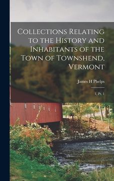 portada Collections Relating to the History and Inhabitants of the Town of Townshend, Vermont: 1, pt. 1