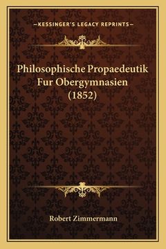 portada Philosophische Propaedeutik Fur Obergymnasien (1852) (en Alemán)