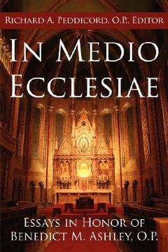 portada in medio ecclesiae: essays in honor of benedict m. ashley, o.p.