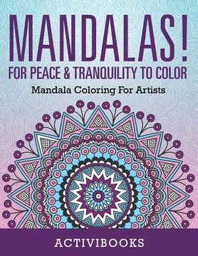 portada Mandalas! For Peace & Tranquility To Color: Mandala Coloring For Artists (en Inglés)