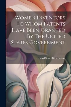 portada Women Inventors To Whom Patents Have Been Granted By The United States Government (en Inglés)