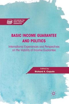 portada Basic Income Guarantee and Politics: International Experiences and Perspectives on the Viability of Income Guarantee (en Inglés)