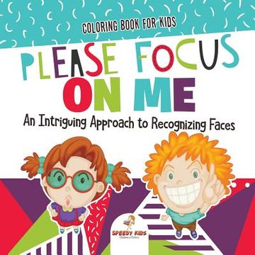 portada Coloring Book for Kids. Please Focus on me. An Intriguing Approach to Recognizing Faces. Coloring Activities for Boys and Girls to Boost Focus and Confidence (in English)