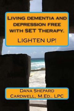 portada Living dementia and depression free with SET Therapy.: Lighten Up! (in English)
