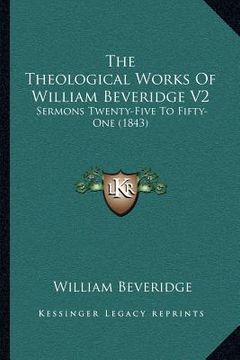 portada the theological works of william beveridge v2: sermons twenty-five to fifty-one (1843) (in English)