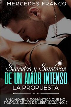 portada Secretos y Sombras de un Amor Intenso (la Propuesta) Saga no. 2: Una Novela Romántica que no Podrás Dejar de Leer (in Spanish)