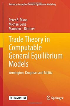 portada Trade Theory in Computable General Equilibrium Models: Armington, Krugman and Melitz (Advances in Applied General Equilibrium Modeling) (en Inglés)