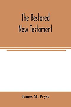 portada The Restored new Testament: The Hellenic Fragments, Freed From the Pseudo-Jewish Interpolations, Harmonized, and Done Into English Verse and Prose (en Inglés)
