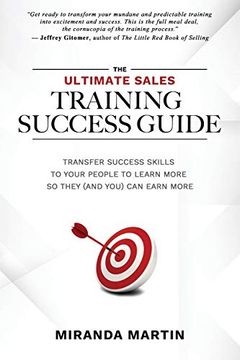 portada The Ultimate Sales Training Success Guide: Transfer Success Skills to People to Learn More so They (And You) can Earn More (en Inglés)