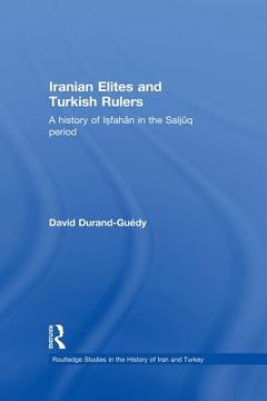 portada iranian elites and turkish rulers: a history of isfahan in the saljuq period (in English)
