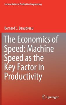 portada The Economics of Speed: Machine Speed as the Key Factor in Productivity (en Inglés)