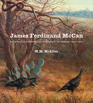 James Ferdinand McCan: Painting a Historical Portrait of Texas, 1895-1925 (en Inglés)