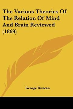 portada the various theories of the relation of mind and brain reviewed (1869) (en Inglés)