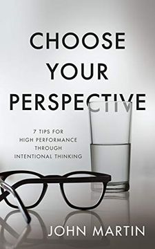 portada Choose Your Perspective: 7 Tips for High Performance Through Intentional Thinking (en Inglés)