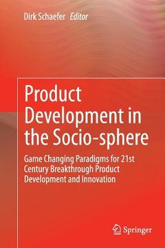 portada Product Development in the Socio-Sphere: Game Changing Paradigms for 21st Century Breakthrough Product Development and Innovation (en Inglés)