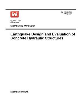 portada engineering and design: earthquake design and evaluation of concrete hydraulic structures (engineer manual em 1110-2-6053) (in English)