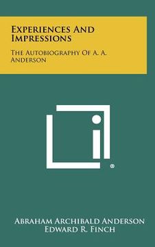 portada experiences and impressions: the autobiography of a. a. anderson (en Inglés)