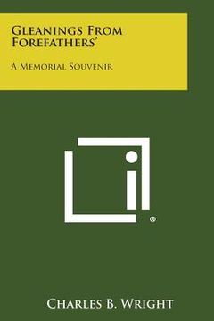 portada Gleanings from Forefathers': A Memorial Souvenir (en Inglés)