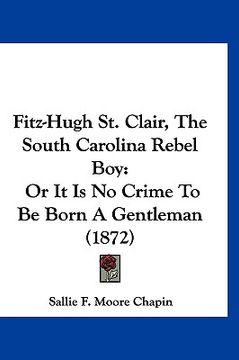 portada fitz-hugh st. clair, the south carolina rebel boy: or it is no crime to be born a gentleman (1872)