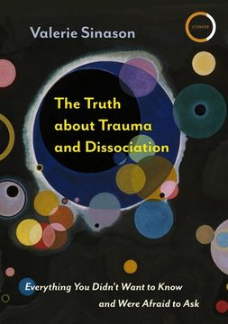 portada The Truth About Trauma and Dissociation: Everything you Didn't Want to Know and Were Afraid to ask (en Inglés)