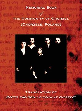 portada Memorial Book of the Community of Chorzel (Chorzele, Poland): Translation of Sefer Zikaron Le-Kehilat Chorzel (en Inglés)