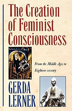 portada The Creation of Feminist Consciousness: From the Middle Ages to Eighteen-Seventy (Women and History 2) (libro en Inglés)