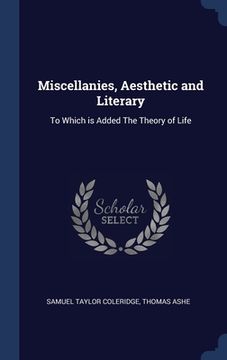 portada Miscellanies, Aesthetic and Literary: To Which is Added The Theory of Life (in English)