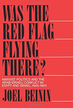 portada Was the red Flag Flying There? Marxist Politics and the Arab-Israeli Conflict in Egypt and Israel, 1948-1965 (en Inglés)