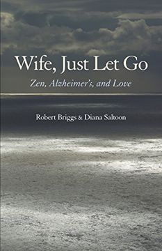 portada Wife, Just Let Go: Zen, Alzheimer's, and Love