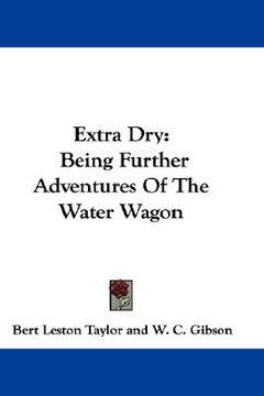 portada extra dry: being further adventures of the water wagon (in English)