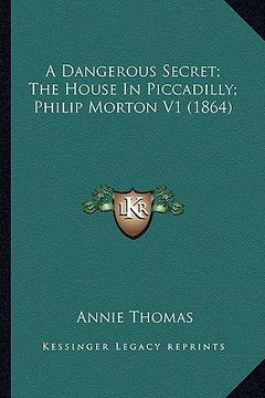 portada a dangerous secret; the house in piccadilly; philip morton v1 (1864) (in English)