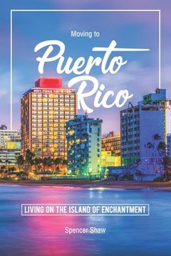 portada Moving to Puerto Rico: Living on the Island of Enchantment (en Inglés)
