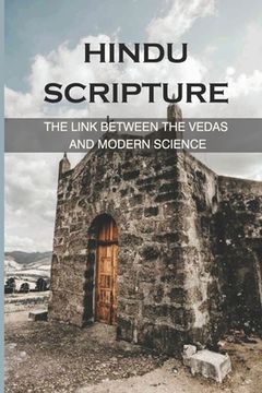 Hindu Scripture: The Link Between The Vedas And Modern Science: The Sacrifice Of The Deity Purusha (en Inglés)