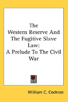 portada the western reserve and the fugitive slave law: a prelude to the civil war (en Inglés)