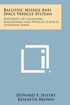 portada Ballistic Missile and Space Vehicle Systems: University of California Engineering and Physical Sciences Extension Series (en Inglés)